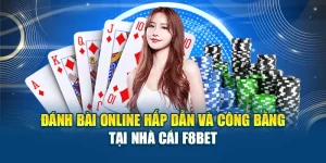 Đánh Bài Online Hấp Dẫn Và Công Bằng Tại Nhà Cái F8BET