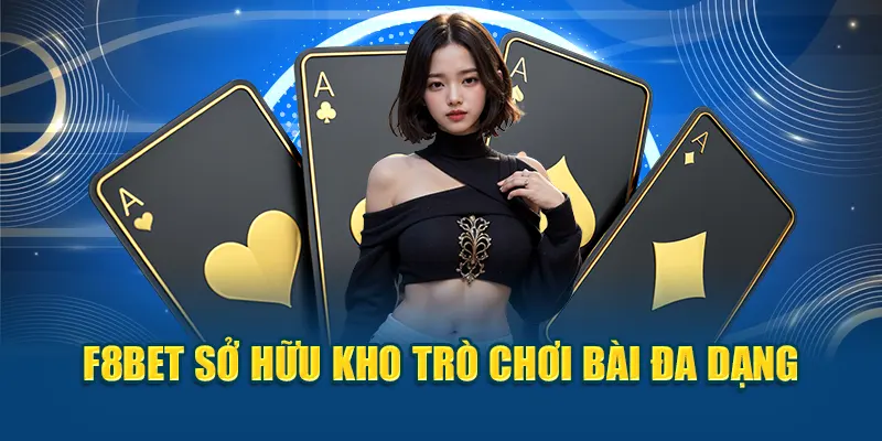 F8BET sở hữu kho trò chơi bài đa dạng