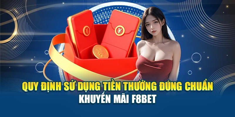 Quy định sử dụng tiền thưởng đúng chuẩn – khuyến mãi F8BET