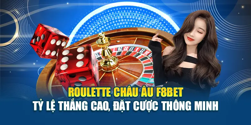 Roulette Châu Âu F8bet Tỷ Lệ Thắng Cao, Đặt Cược Thông Minh